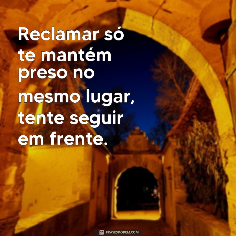 Transforme sua mentalidade: Aprenda a abandonar a reclamação com essas frases inspiradoras 