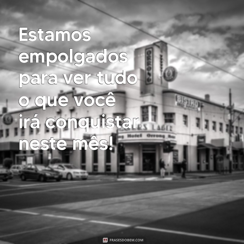 Mensagens Inspiradoras para Dar Boas-Vindas ao Novo Mês para Seus Clientes 