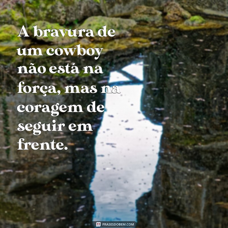 Frases de Cowboy: Sabedoria do Sertão para Inspirar sua Vida 