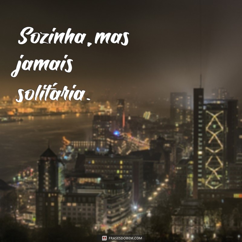 Frases Inspiradoras para Legendar Suas Fotos Sozinha 