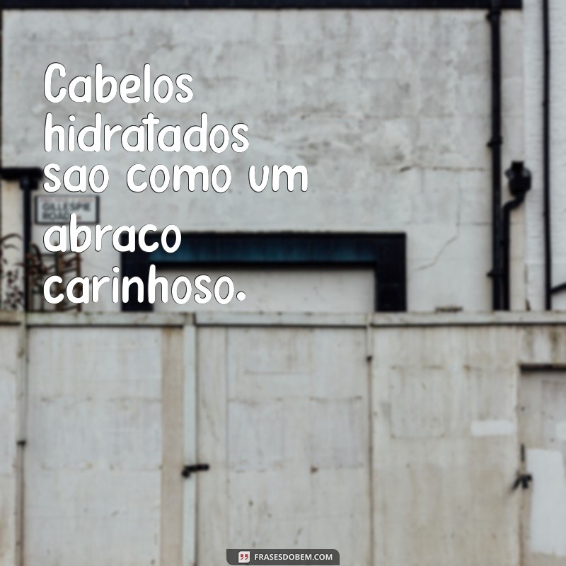 Frases Inspiradoras para Manter Seus Cabelos Hidratados e Radiantes 