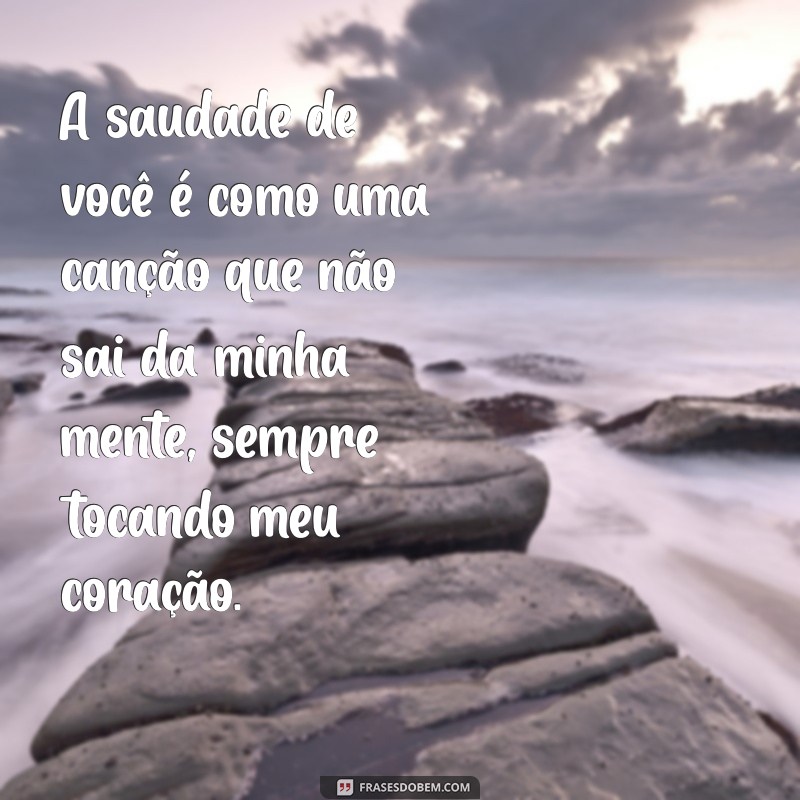 Frases Emocionantes de Saudades para Declarar Seu Amor 