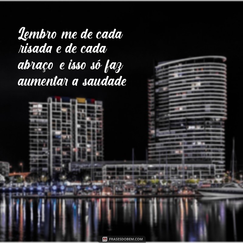 Frases Emocionantes de Saudades para Declarar Seu Amor 