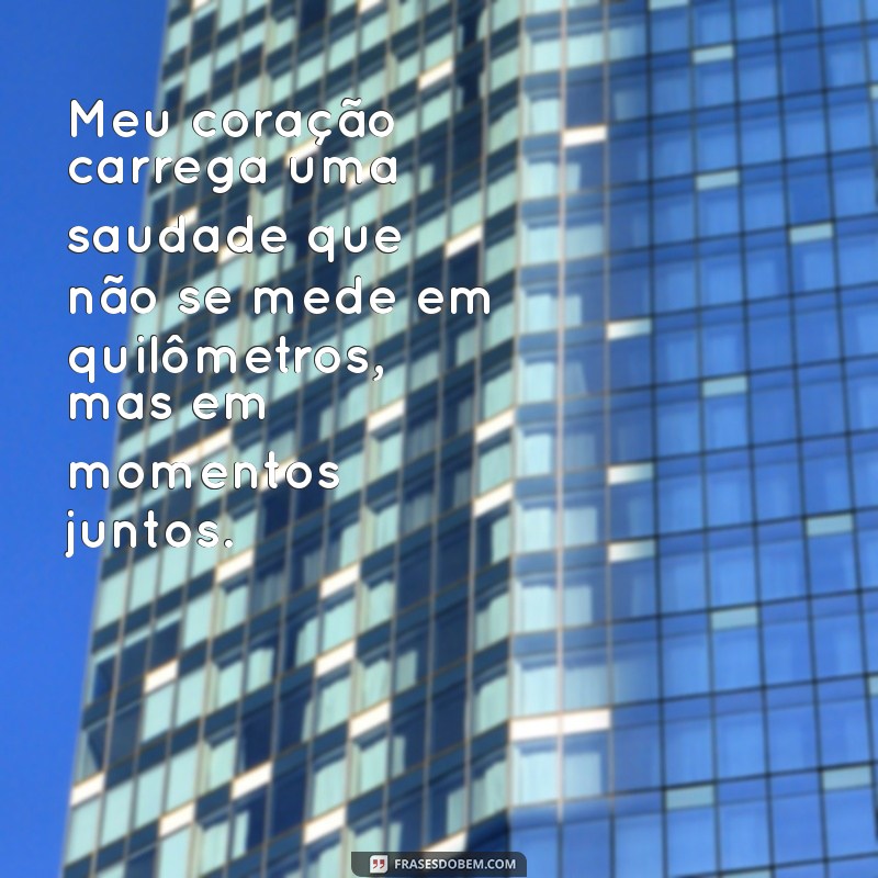 Frases Emocionantes de Saudades para Declarar Seu Amor 