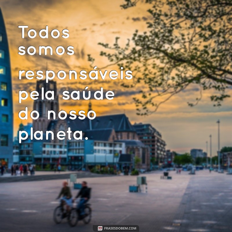 Frases Inspiradoras sobre o Meio Ambiente para Conscientização e Ação 