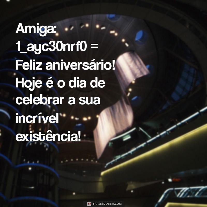 Mensagem Especial de Feliz Aniversário para uma Amiga Querida 