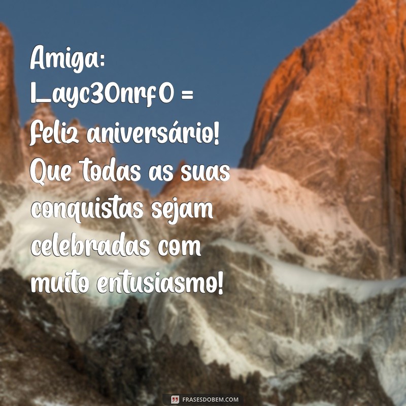 Mensagem Especial de Feliz Aniversário para uma Amiga Querida 