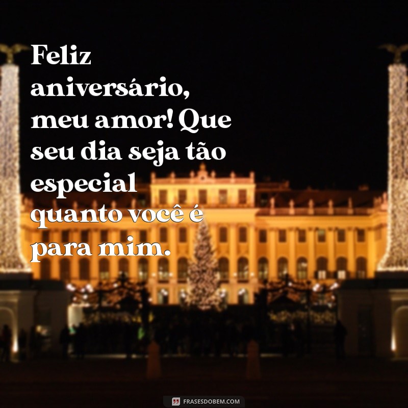 mensagem de aniversario esposo Feliz aniversário, meu amor! Que seu dia seja tão especial quanto você é para mim.