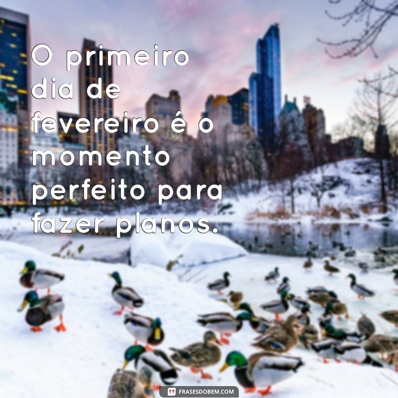 Frases Inspiradoras para Celebrar o Dia 1 de Fevereiro 