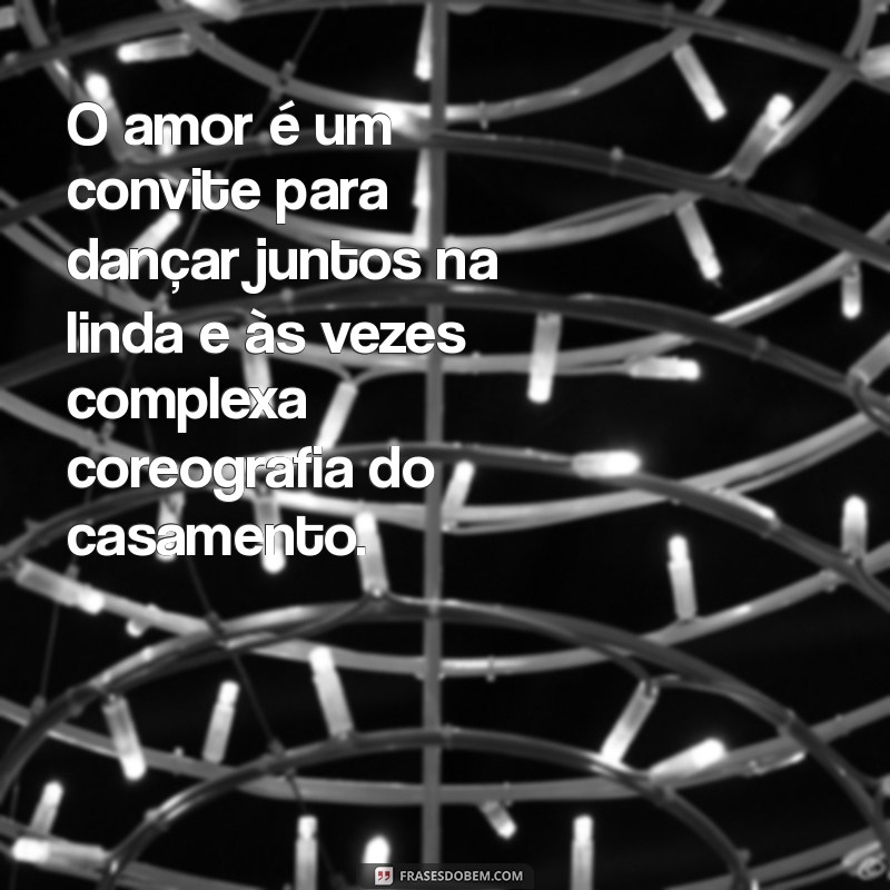 Frases Inspiradoras sobre Amor e Casamento para Celebrar a União 