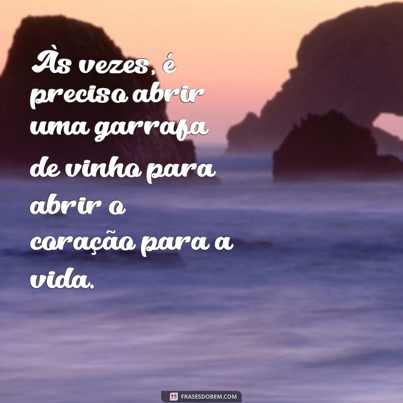 Descubra as Melhores Frases sobre Vinho e Vida para Inspirar Seus Momentos 