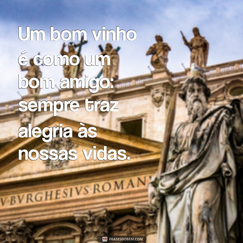 Descubra as Melhores Frases sobre Vinho e Vida para Inspirar Seus Momentos 