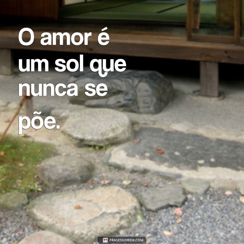 Descubra o Poder do Amor: Frases Inspiradoras para Celebrar a Emoção 