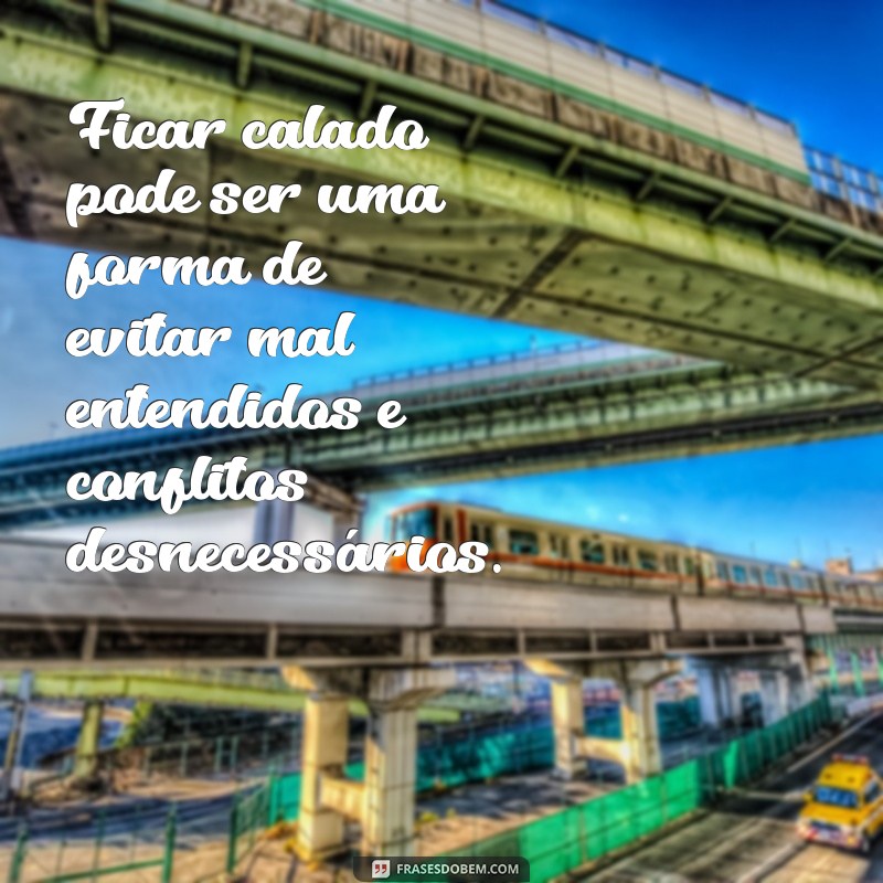 Descubra por que às vezes é melhor ficar calado: frases que ensinam o poder do silêncio 