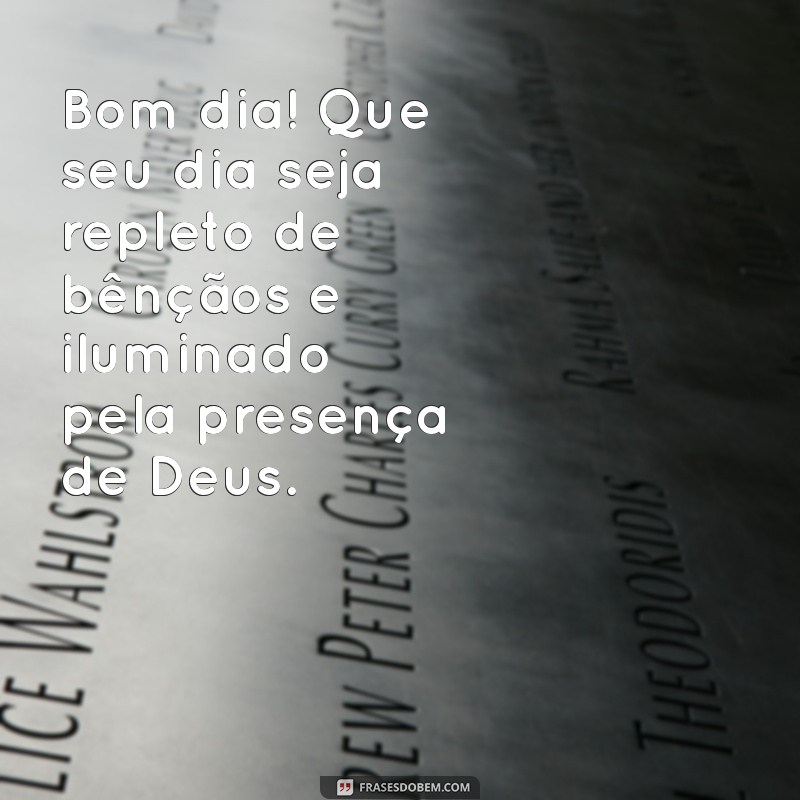 bom dia que seu dia seja abençoado por deus Bom dia! Que seu dia seja repleto de bênçãos e iluminado pela presença de Deus.