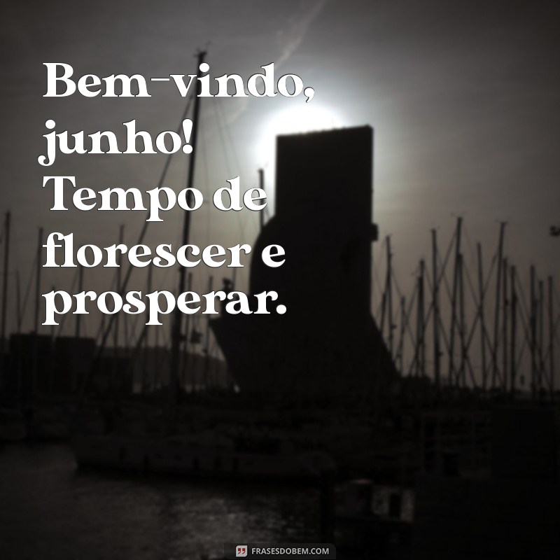 Frases Inspiradoras para Dar Boas-Vindas a Junho 