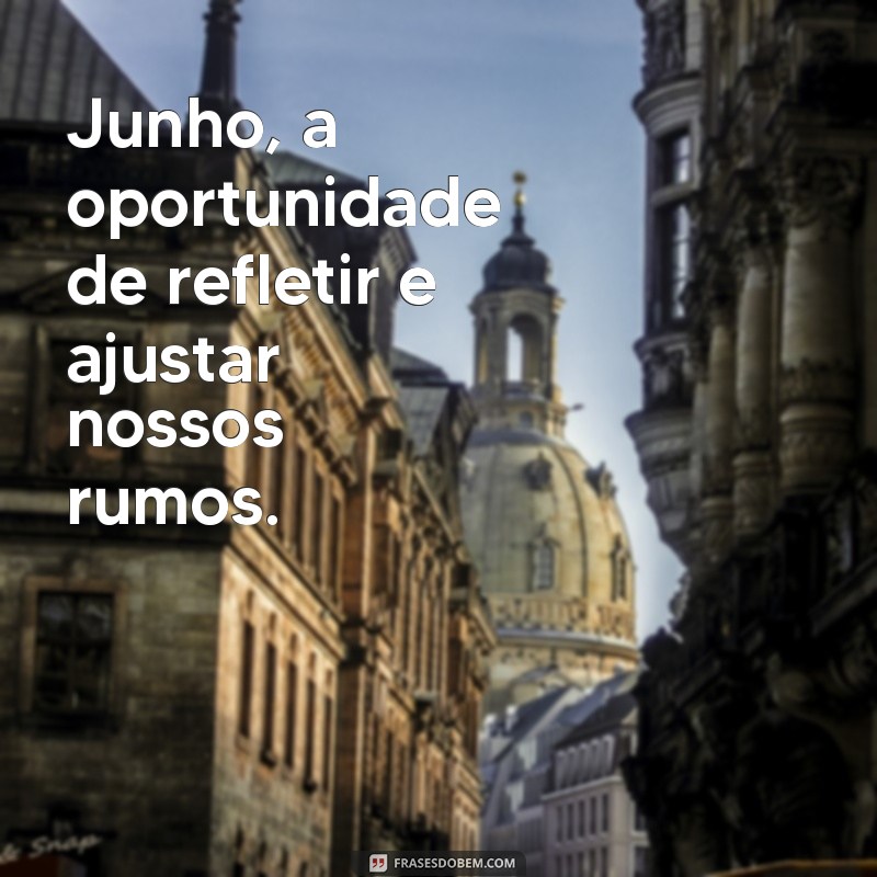 Frases Inspiradoras para Dar Boas-Vindas a Junho 