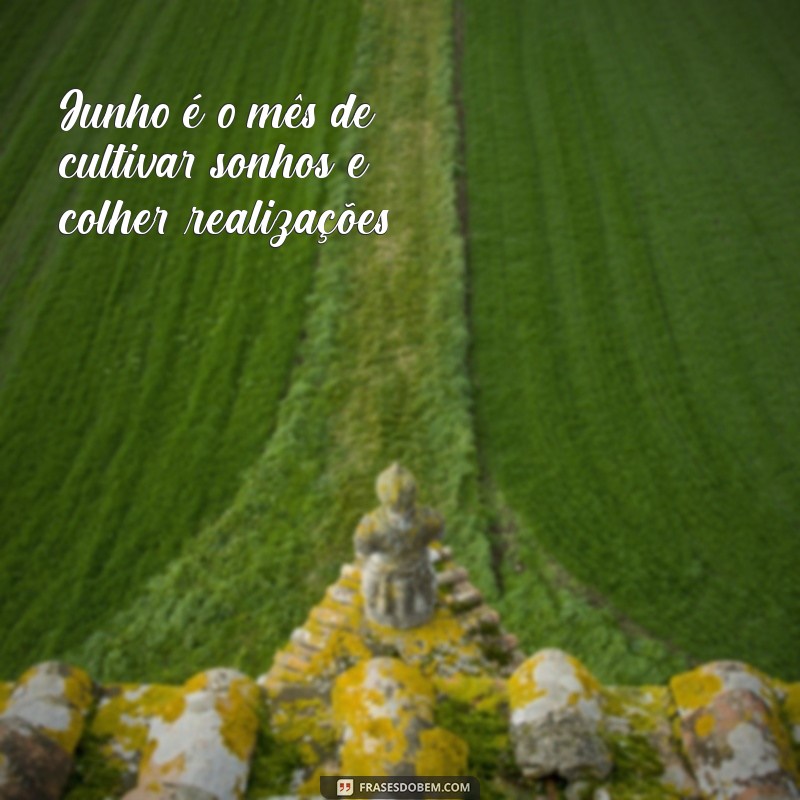 Frases Inspiradoras para Dar Boas-Vindas a Junho 