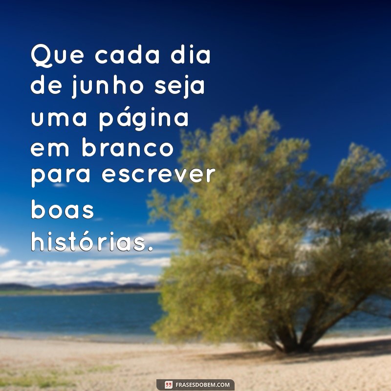 Frases Inspiradoras para Dar Boas-Vindas a Junho 