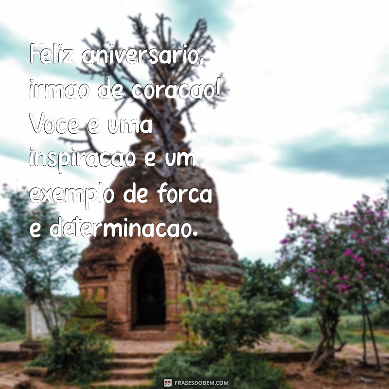 Mensagens Emocionantes de Aniversário para Irmão de Coração: Celebre com Amor! 