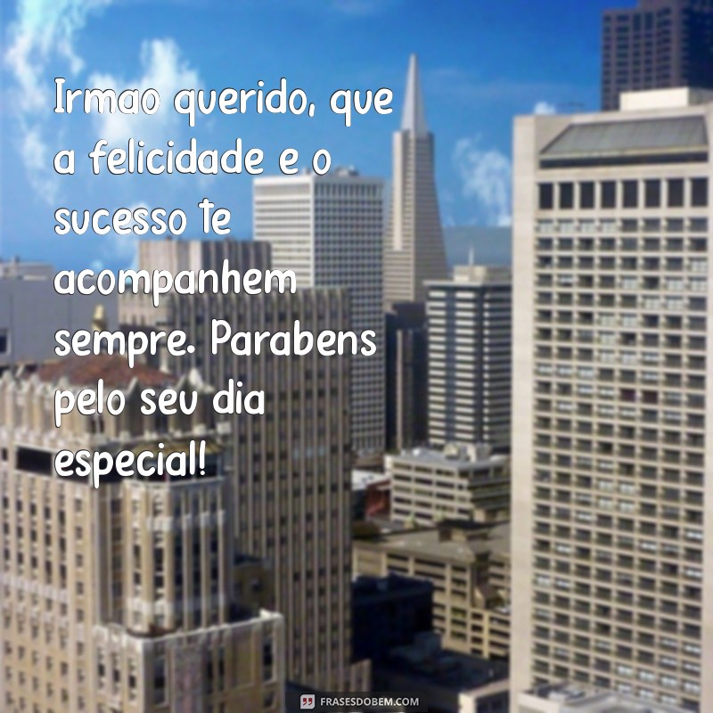 Mensagens Emocionantes de Aniversário para Irmão de Coração: Celebre com Amor! 