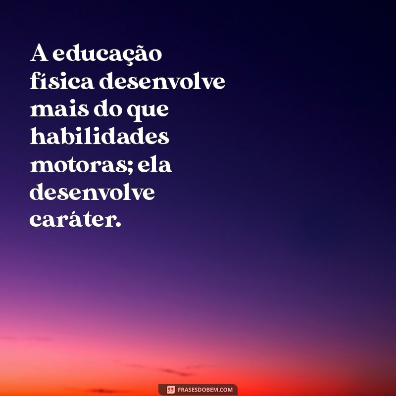 Frases Inspiradoras sobre Educação Física para Motivar seus Alunos 