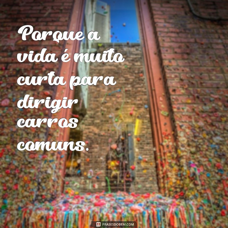 As Melhores Frases para Acompanhar Suas Fotos de Carros 