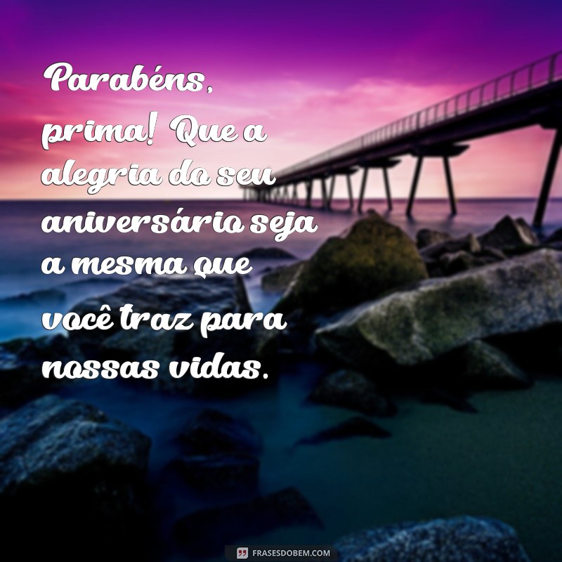 Mensagens Inspiradoras para Aniversário da Prima Querida: Celebre com Amor! 