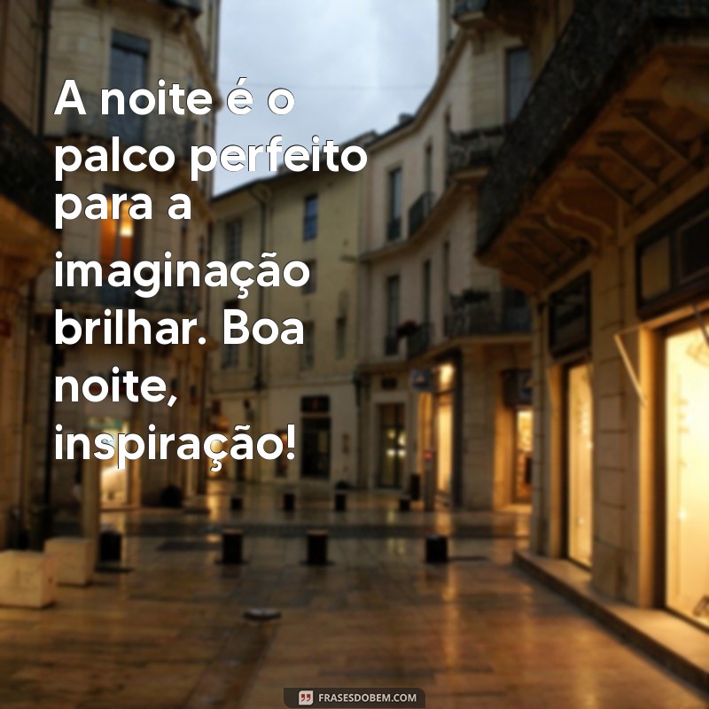 Boa Noite: Frases Inspiradoras para Encerrar o Dia com Positividade 