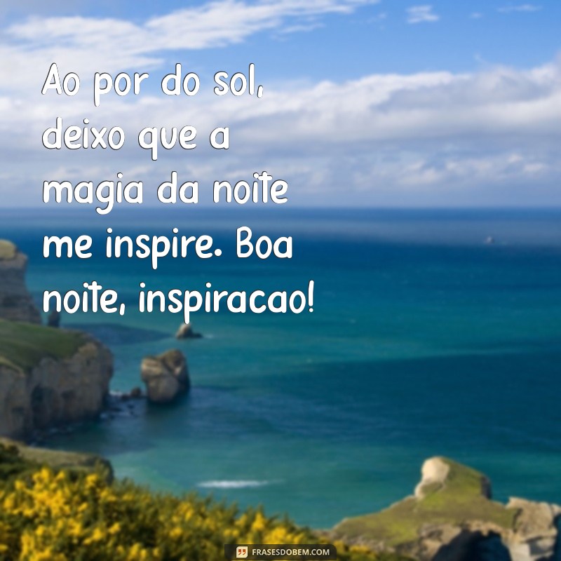 Boa Noite: Frases Inspiradoras para Encerrar o Dia com Positividade 