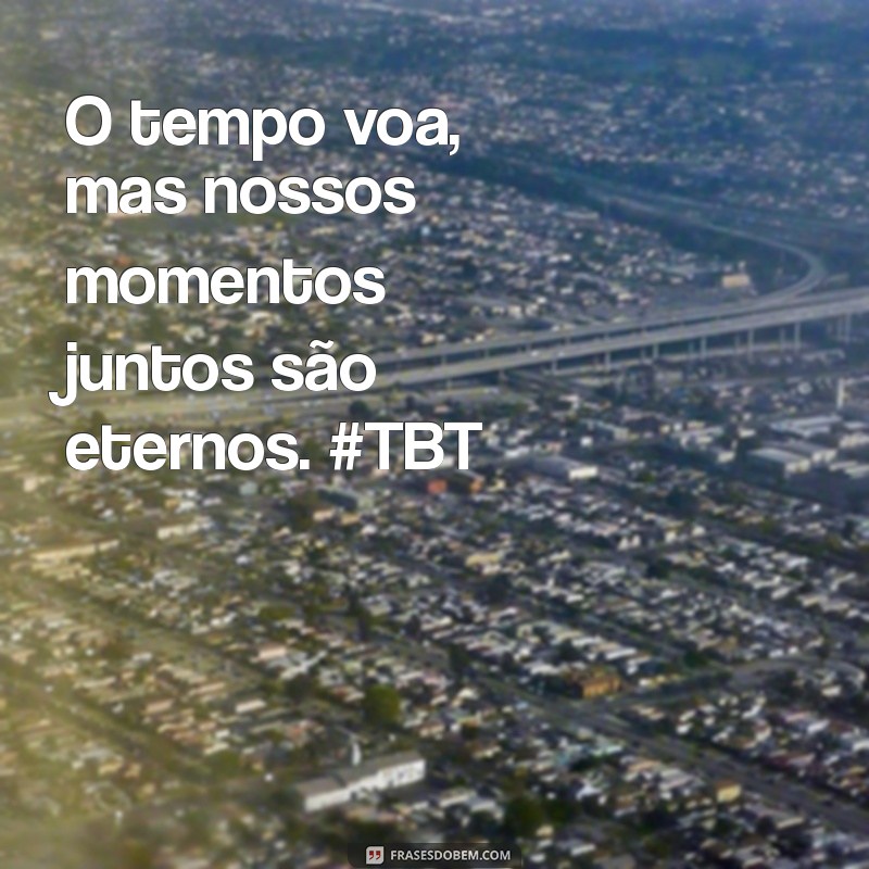 Frases TBT Românticas para Celebrar Momentos Inesquecíveis com Seu Namorado 