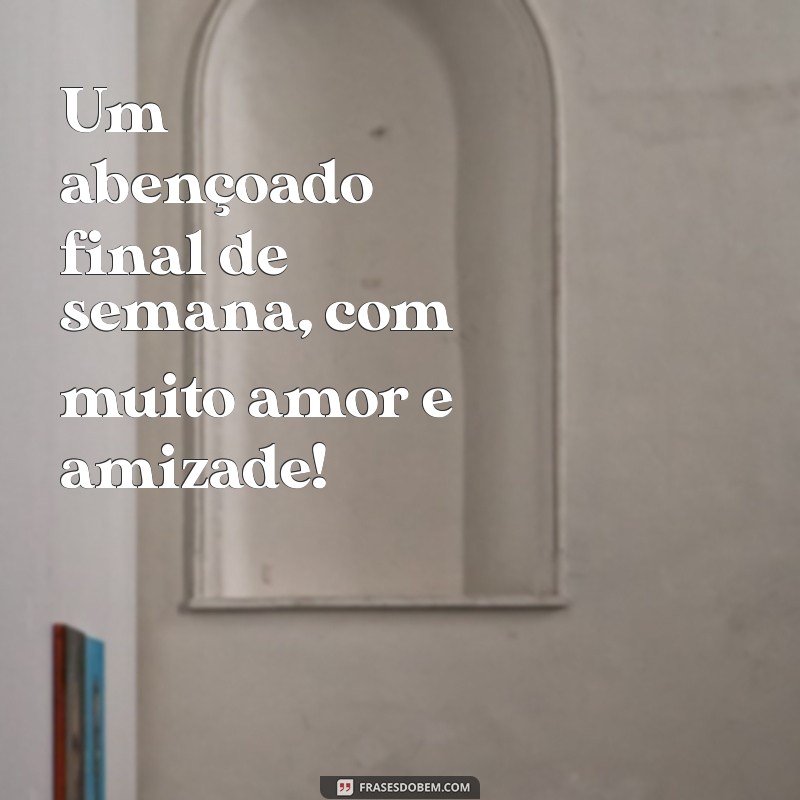 Como Aproveitar um Abençoado Final de Semana: Dicas para Relaxar e Recarregar as Energias 