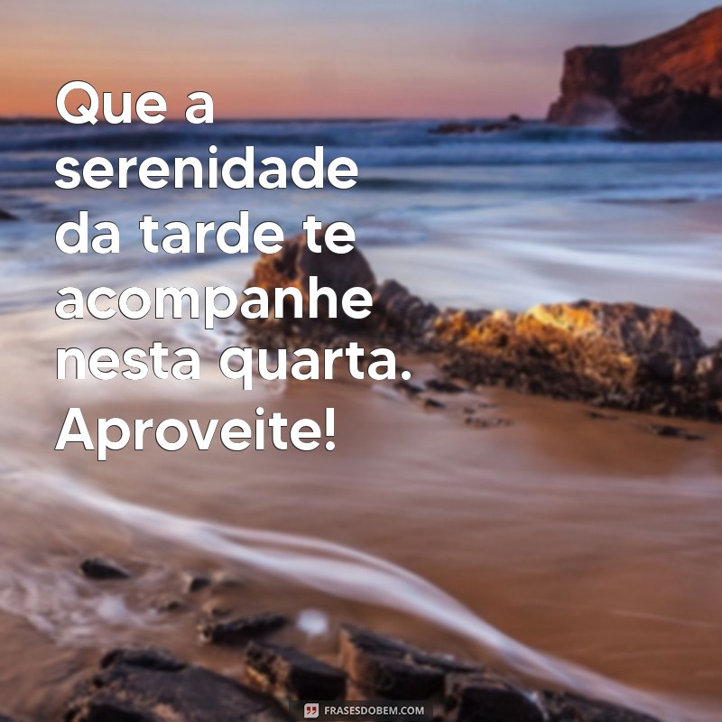 Mensagens Inspiradoras para uma Boa Tarde de Quarta-Feira 