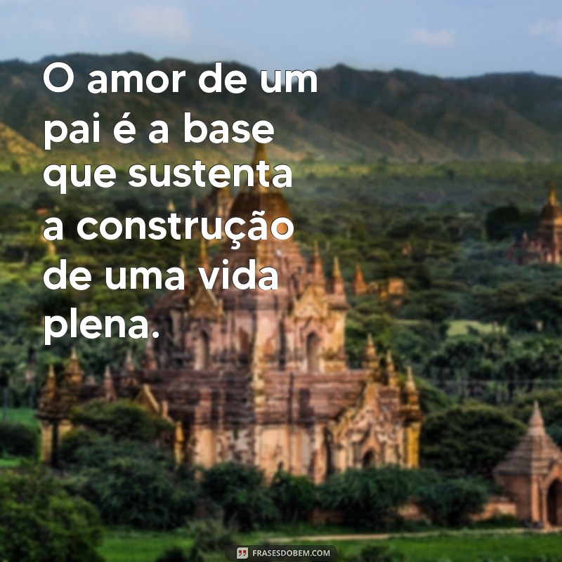 Frases Emocionantes para Celebrar o Melhor Pai do Mundo 