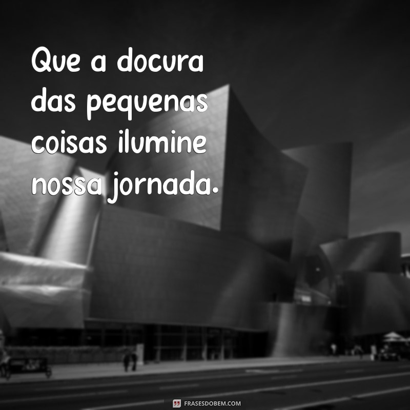 Frases Inspiradoras para Tornar a Vida Mais Doce 