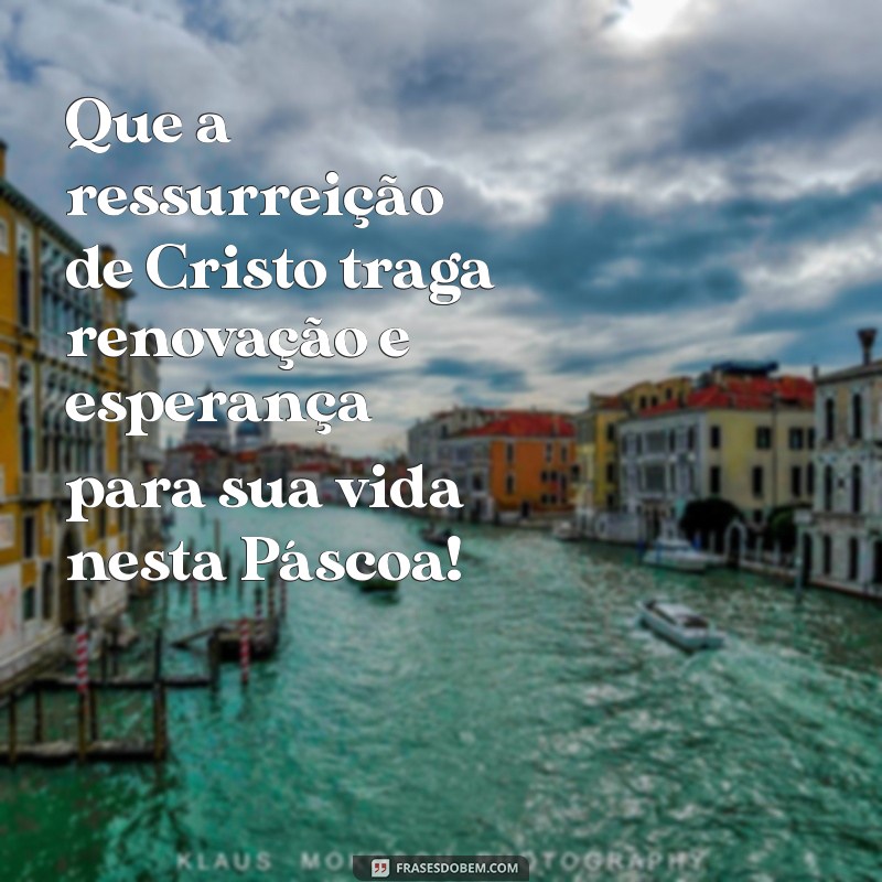 feliz pascoa mensagem catolica Que a ressurreição de Cristo traga renovação e esperança para sua vida nesta Páscoa!