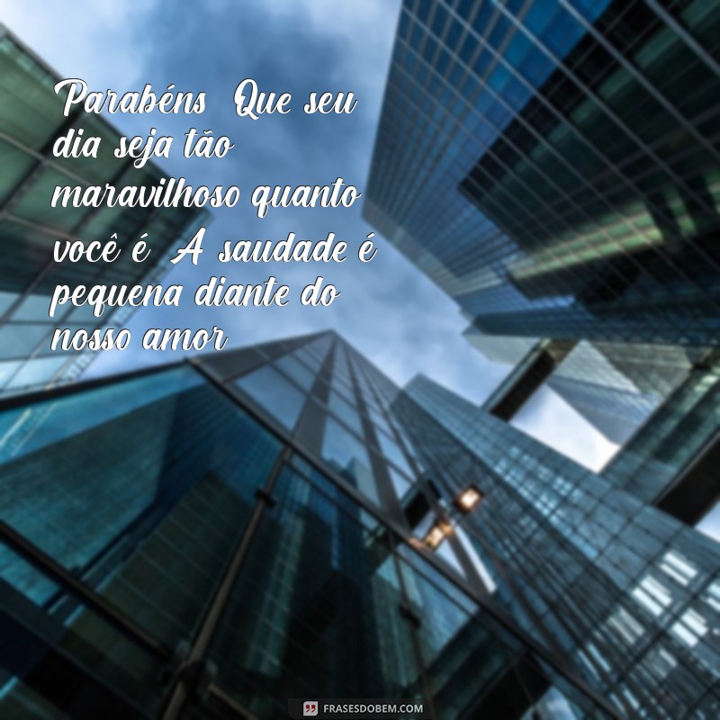 Mensagens de Aniversário para Amar à Distância: Surpreenda Seu Amor Mesmo Longe 