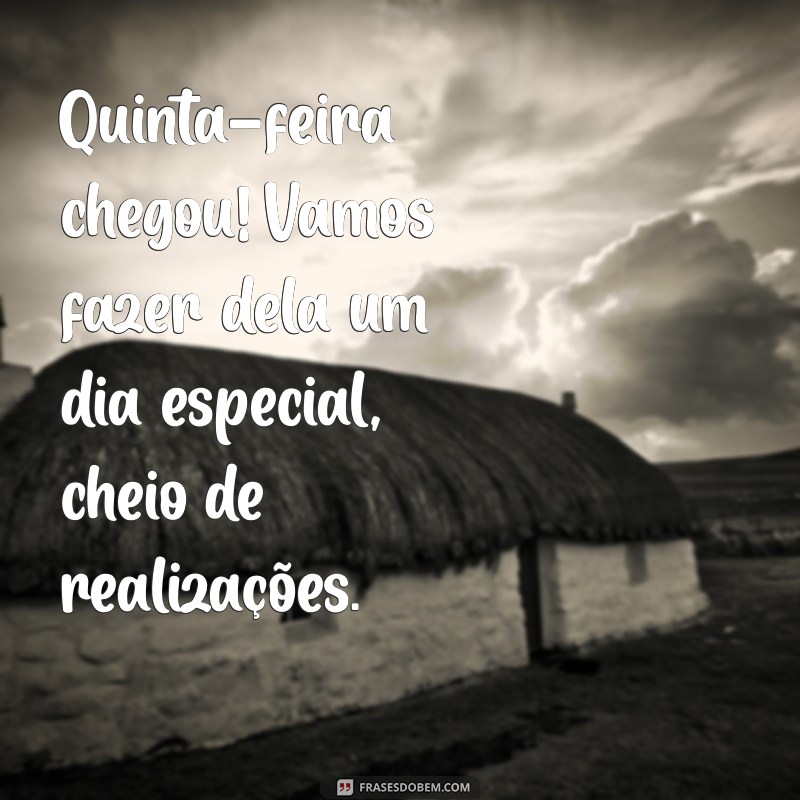 Feliz Quinta-Feira: Mensagens Inspiradoras para Começar o Dia 