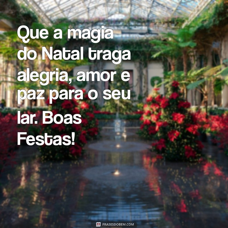 modelo de mensagem de natal Que a magia do Natal traga alegria, amor e paz para o seu lar. Boas Festas!