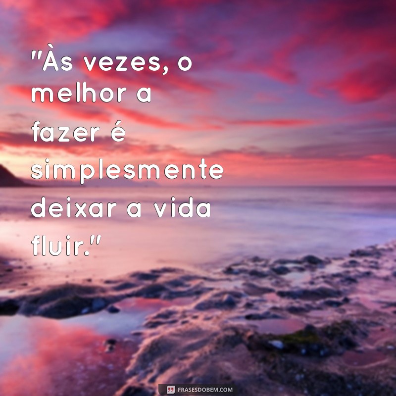 frases de tanto faz na vida das pessoas 