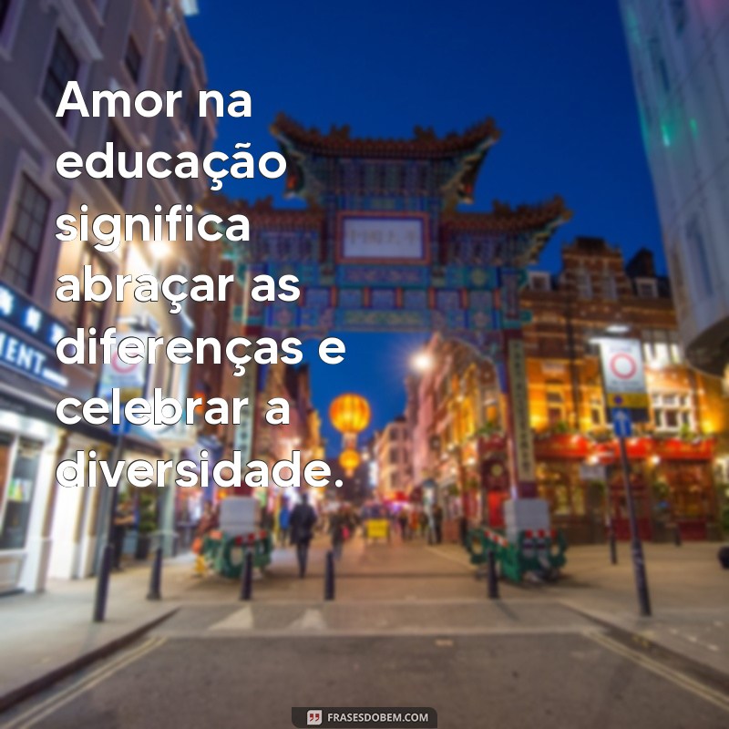 Educar com Amor: Frases Inspiradoras para Pais e Educadores 