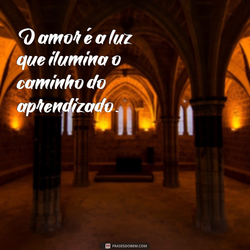 Educar com Amor: Frases Inspiradoras para Pais e Educadores 