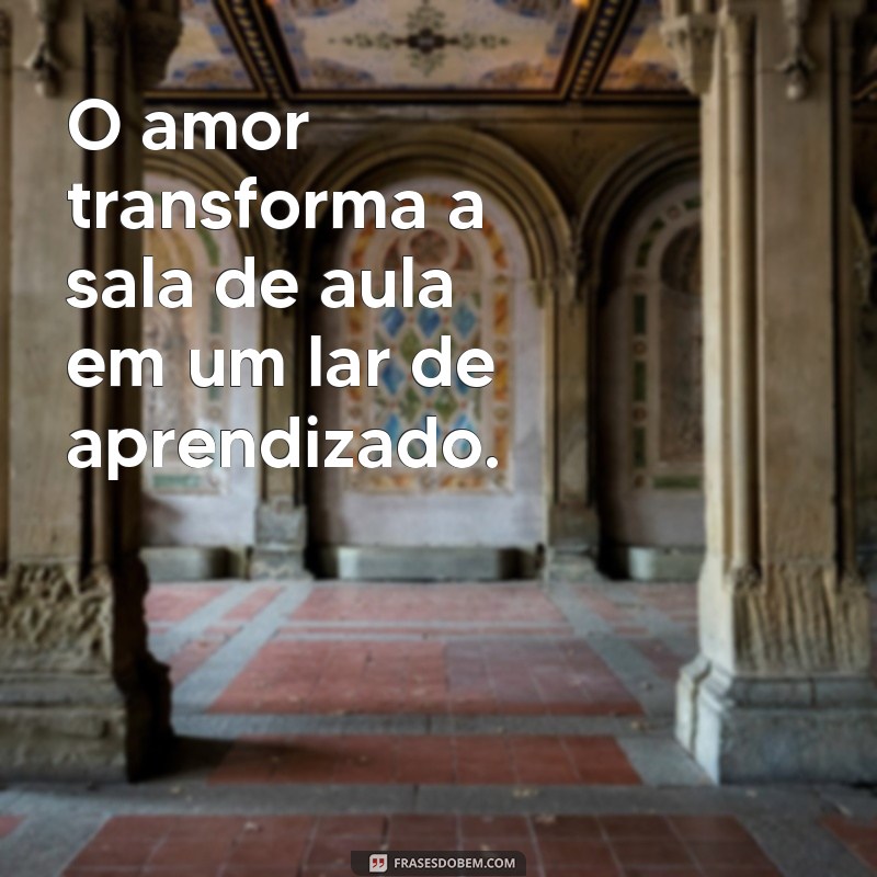 Educar com Amor: Frases Inspiradoras para Pais e Educadores 