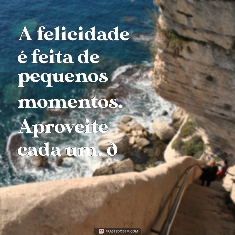 frases twitter A felicidade é feita de pequenos momentos. Aproveite cada um. 🌟