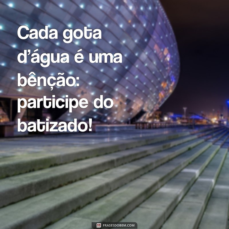 Frases Criativas para Convites de Batizado: Inspire-se! 