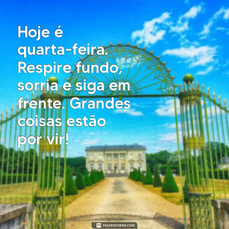 Quarta-feira Motivacional: Frases Inspiradoras para Impulsionar sua Semana 