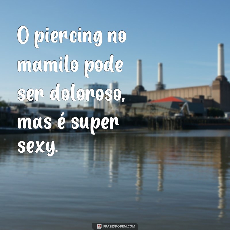 Descubra as melhores frases para expressar sua personalidade com piercings 