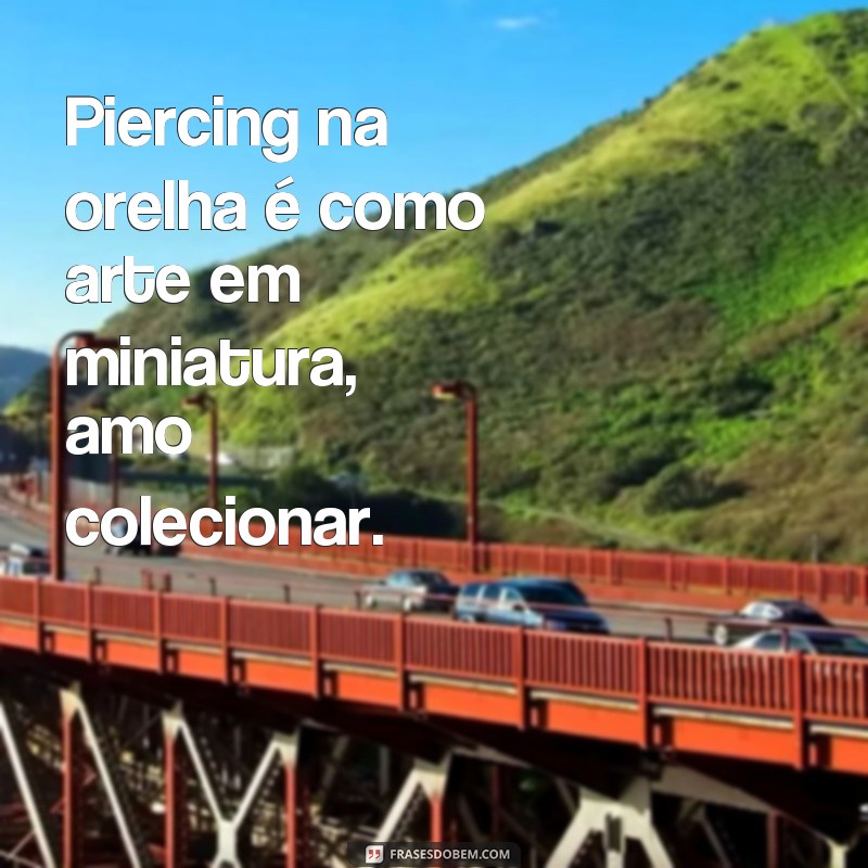 Descubra as melhores frases para expressar sua personalidade com piercings 