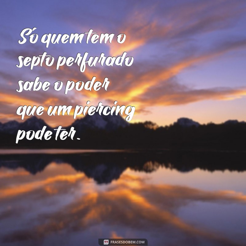 Descubra as melhores frases para expressar sua personalidade com piercings 