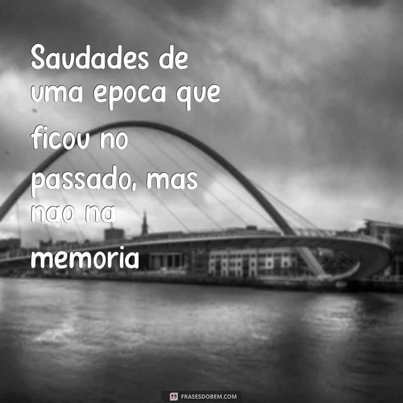 Reviva as Lembranças com Imagens e Frases de Saudades 